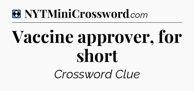 Solution: Vaccine approver, for short - NYT Mini Crossword