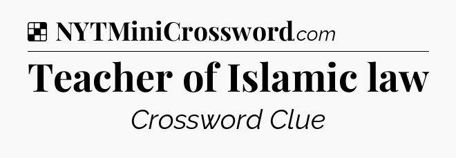 Solution: Teacher of Islamic law - NYT Crossword