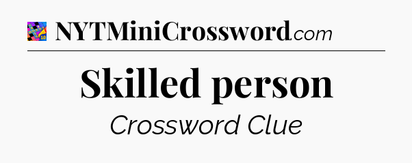 Skilled person Crossword Clue