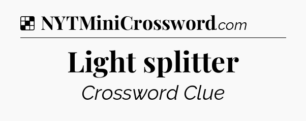Solution: Light splitter - NYT Crossword