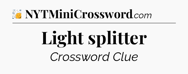 Light splitter - 7 Little Words