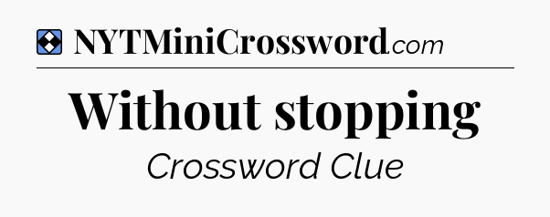 Solution: Without stopping - NYT Mini Crossword