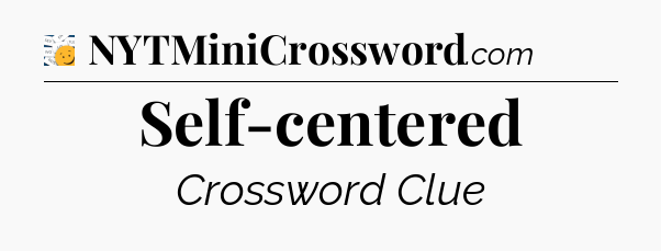 Self-centered - 7 Little Words