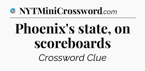 Phoenix's state, on scoreboards Crossword Clue
