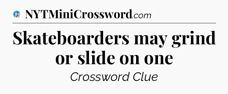 Skateboarders may grind or slide on one Crossword Clue