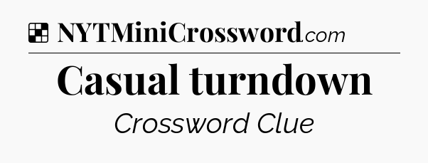 Solution: Casual turndown - NYT Crossword