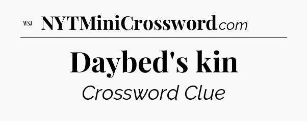 Daybed's kin - WSJ Crossword