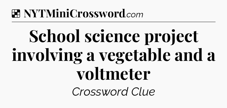 Solution: School science project involving a vegetable and a voltmeter - NYT Crossword