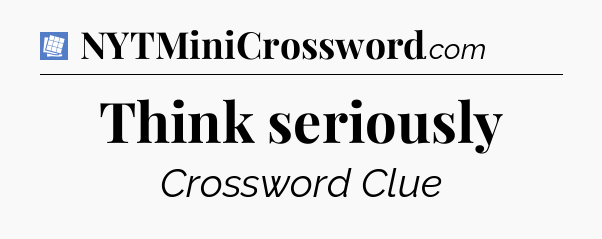 Think seriously Puzzle Page Crossword Clue
