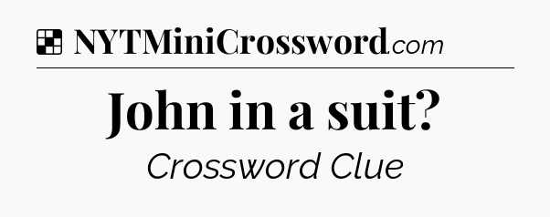 Solution: John in a suit - NYT Crossword
