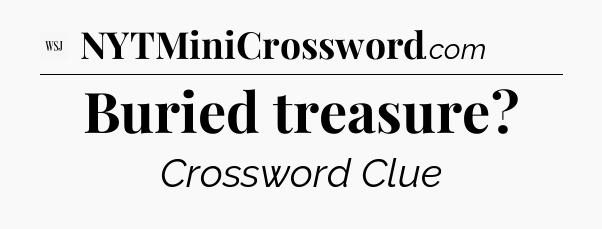 Buried treasure - WSJ Crossword