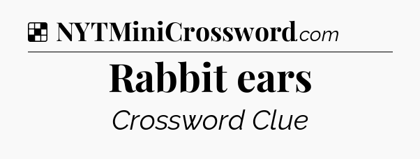 Solution: Rabbit ears - NYT Crossword