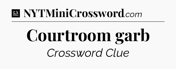 Courtroom garb - LA Times Crossword