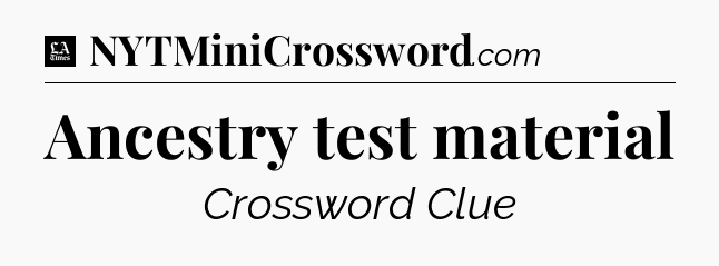 Ancestry test material - LA Times Crossword