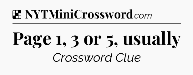 Solution: Page 1, 3 or 5, usually - NYT Crossword