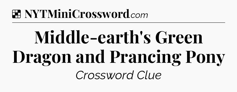 Solution: Middle-earth's Green Dragon and Prancing Pony - NYT Crossword