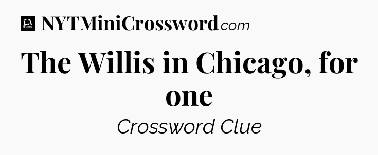 The Willis in Chicago, for one - LA Times Crossword