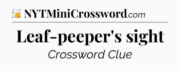 Leaf-peeper's sight - 7 Little Words