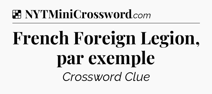Solution: French Foreign Legion, par exemple - NYT Crossword