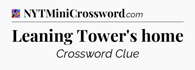 Leaning Tower's home Crossword Clue