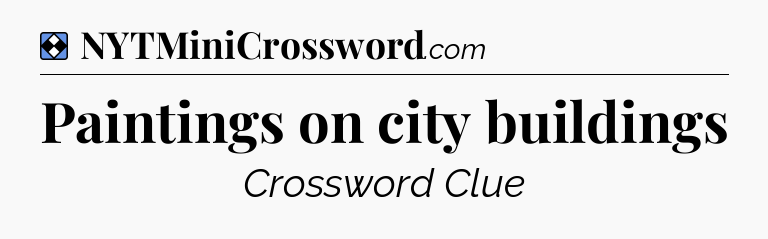 Solution: Paintings on city buildings - NYT Mini Crossword