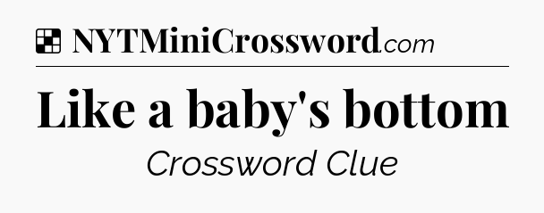 Solution: Like a baby's bottom - NYT Crossword