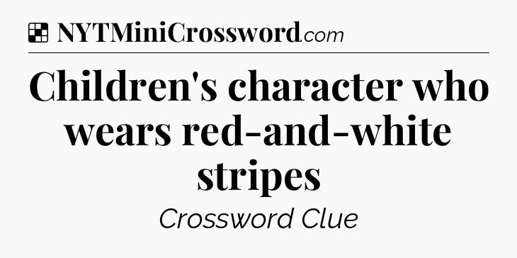 Solution: Children's character who wears red-and-white stripes - NYT Crossword
