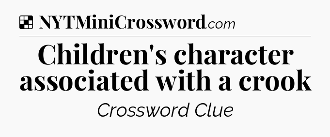 Solution: Children's character associated with a crook - NYT Crossword