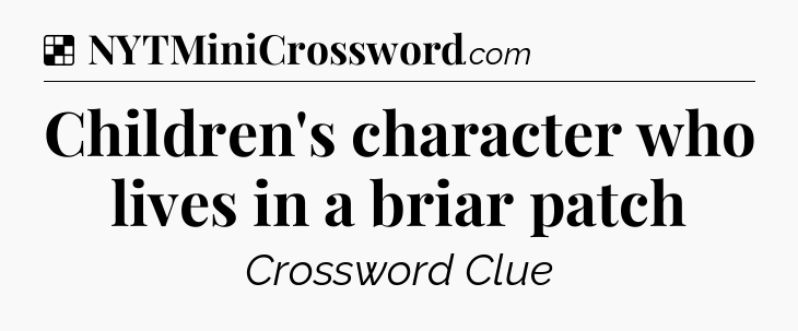 Solution: Children's character who lives in a briar patch - NYT Crossword