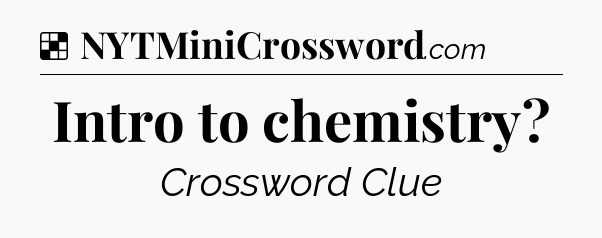 Solution: Intro to chemistry - NYT Crossword