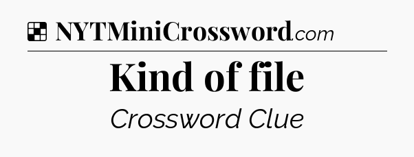 Solution: Kind of file - NYT Crossword