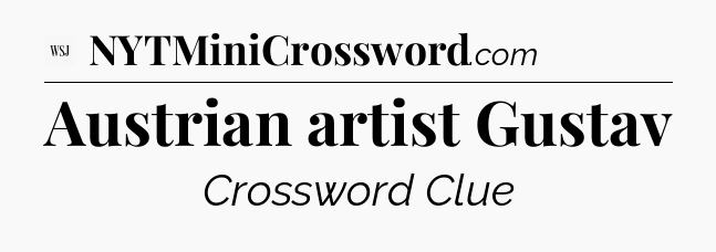 Austrian artist Gustav - WSJ Crossword