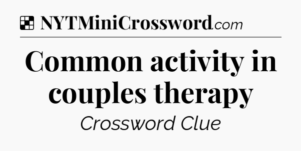 Solution: Common activity in couples therapy - NYT Crossword