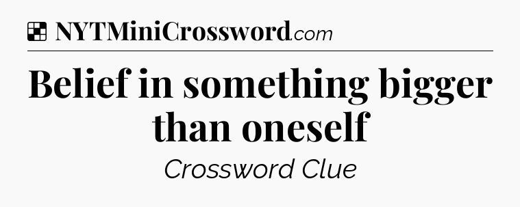 Solution: Belief in something bigger than oneself - NYT Crossword