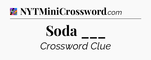 Soda ___ Crossword Clue