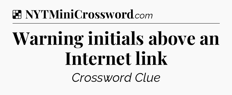 Solution: Warning initials above an Internet link - NYT Crossword