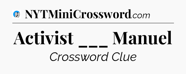 Activist ___ Manuel Crossword Clue