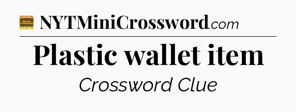 Plastic wallet item crossword clue Eugene Sheffer