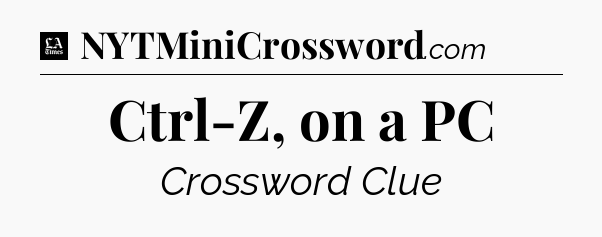 Ctrl-Z, on a PC - LA Times Crossword