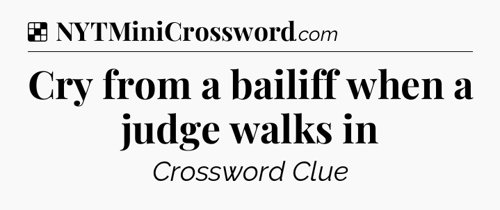 Solution: Cry from a bailiff when a judge walks in - NYT Crossword