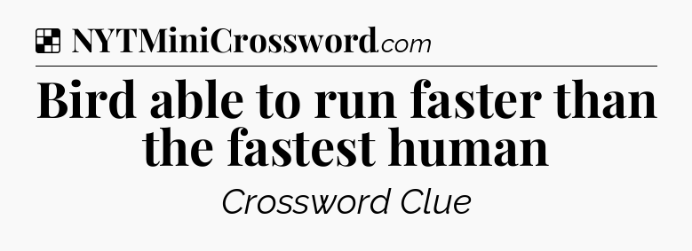 Solution: Bird able to run faster than the fastest human - NYT Crossword