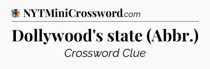 Dollywood's state (Abbr.) Crossword Clue