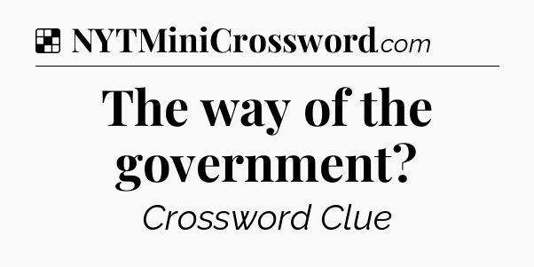 Solution: The way of the government - NYT Crossword