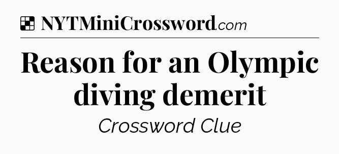 Solution: Reason for an Olympic diving demerit - NYT Crossword