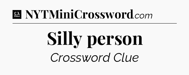 Silly person - LA Times Crossword