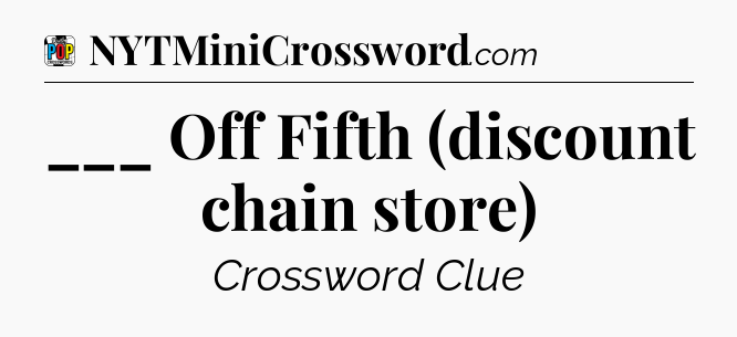 ___ Off Fifth (discount chain store) Crossword Clue