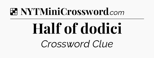 Solution: Half of dodici - NYT Crossword