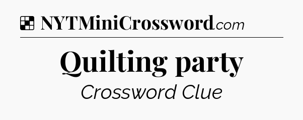 Solution: Quilting party - NYT Crossword