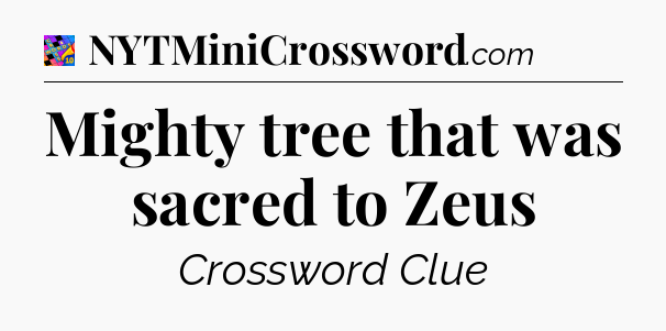 Mighty tree that was sacred to Zeus Crossword Clue