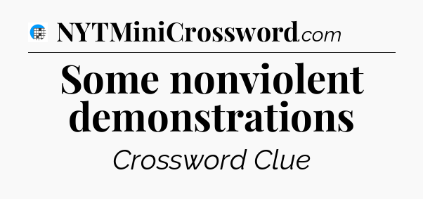 Some nonviolent demonstrations Crossword Clue